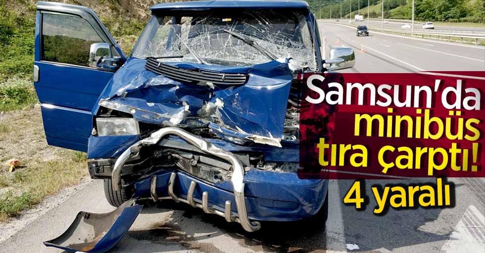 Samsun'da tır kazası! 4 yaralı