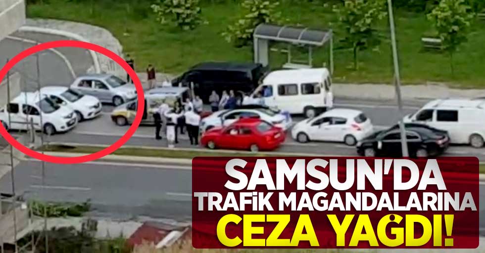 Samsun'da trafik magandalarına ceza yağdı!