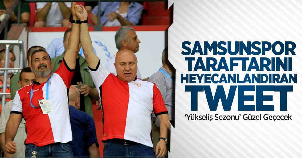 Samsunspor taraftarını heyecanlandıran tweet 