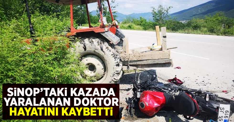 Sinop’taki kazada yaralanan doktor kurtarılamadı
