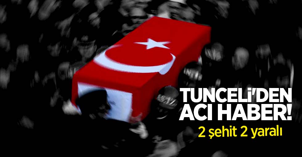 Tunceli'den acı haber! 2 şehit 2 yaralı 