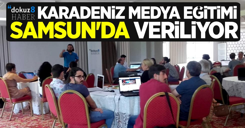 Dokuz8 Haber, Karadeniz Medya Eğitimi Samsun'da başladı
