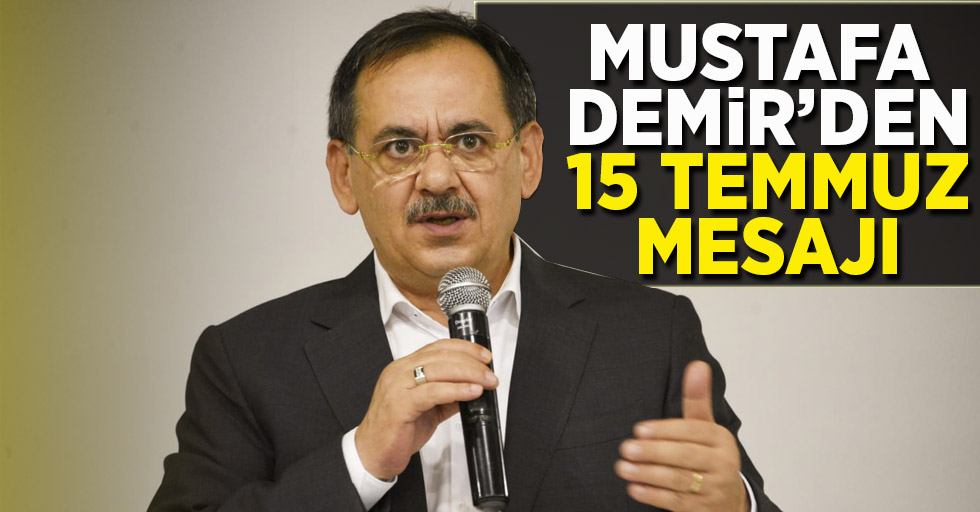 Mustafa Demir'den 15 Temmuz Mesajı