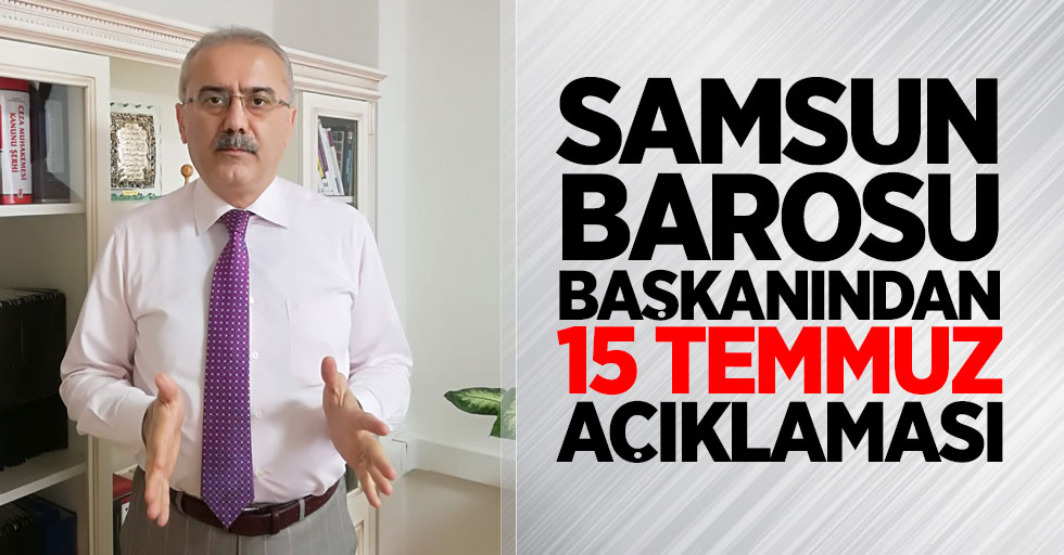 Samsun Barosu Başkanından 15 Temmuz açıklaması