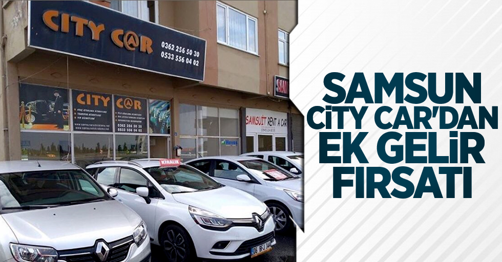 Samsun City Car'dan ek gelir fırsatı