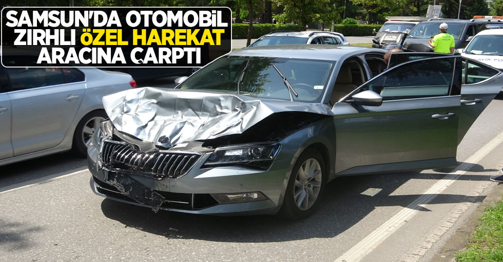 Samsun'da otomobil zırhlı özel harekat aracına çarptı.