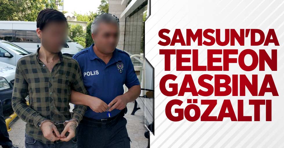 Samsun'da telefon gasbına gözaltı