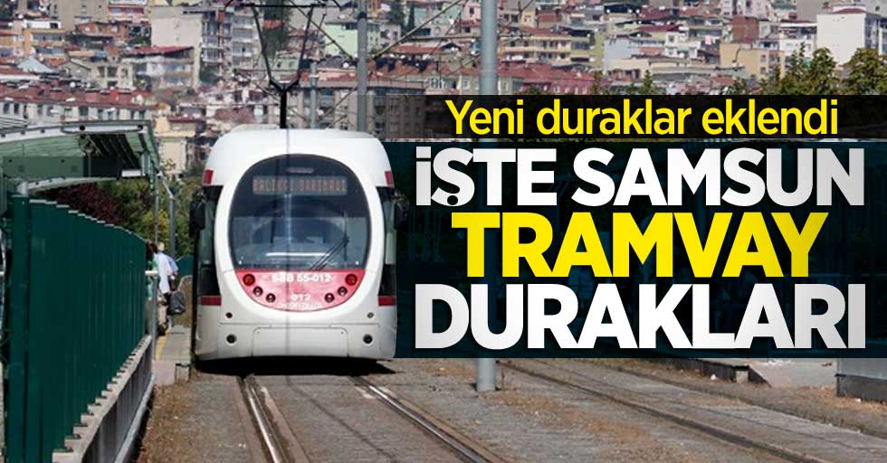 Samsun tramvay durakları | Samsun'da tramvay nereden geçer? Samsun tramvay hattı-güzergahı