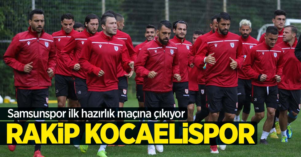 Samsunspor ilk hazırlık maçına çıkıyor 