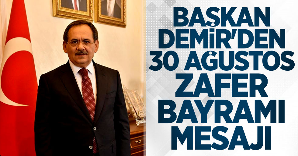 Başkan Mustafa Demir'den 30 Ağustos Zafer Bayramı mesajı