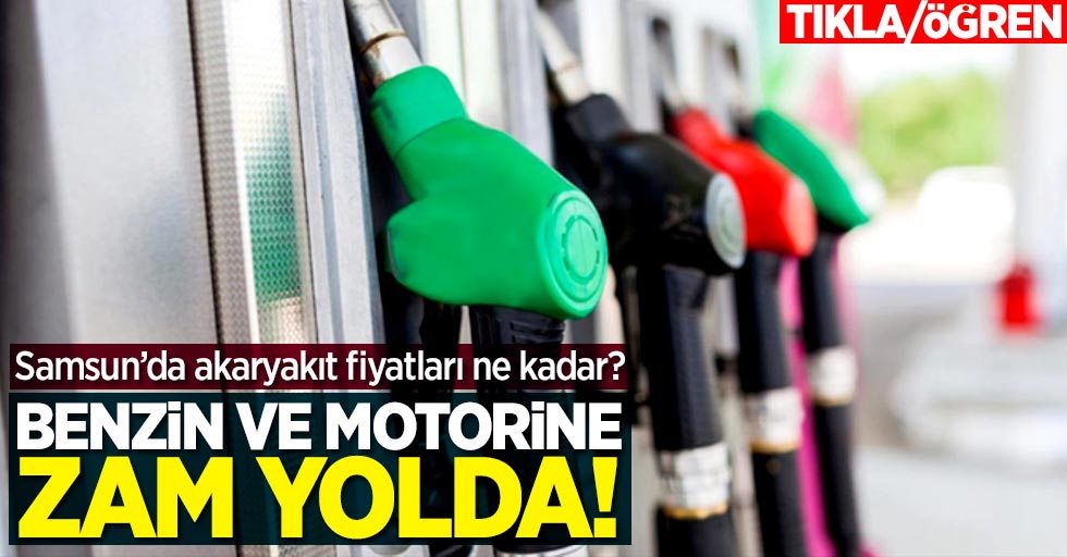 Benzin ve motorine zam yolda! Samsun'da akaryakıt fiyatları ne kadar?