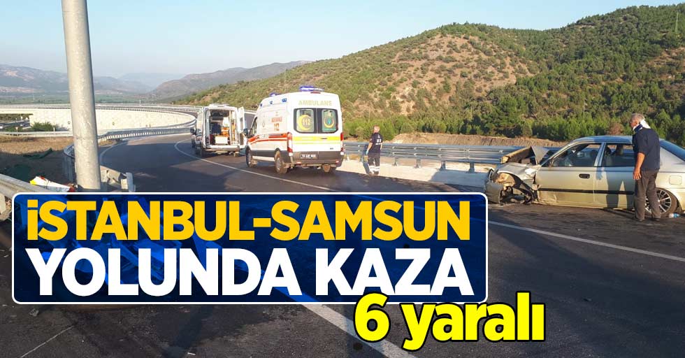 İstanbul-Samsun yolunda kaza 6 yaralı