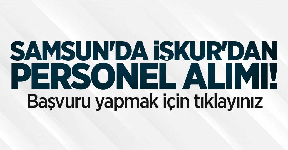 Samsun'da İŞKUR'dan personel alımı! İŞKUR Samsun personel alımı başvuru şartları