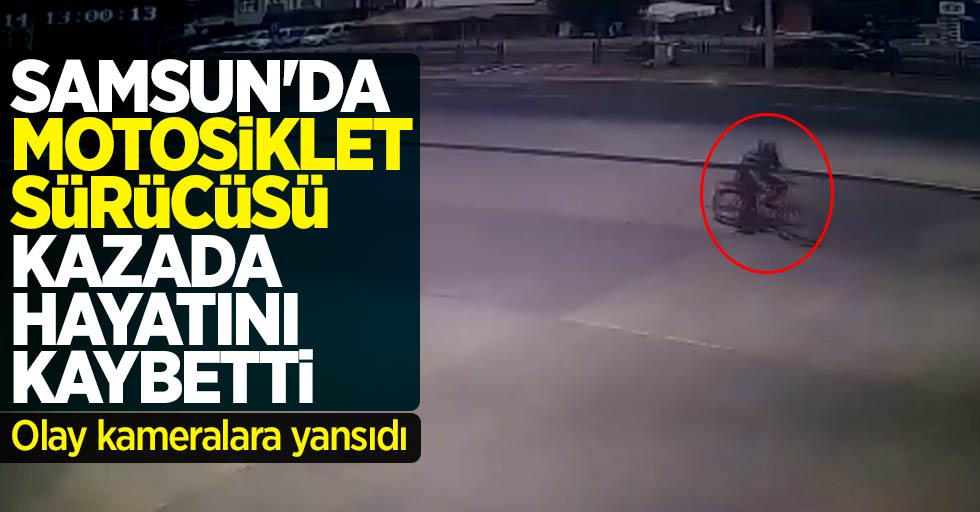 Samsun'da ölümlü kaza kameralara yansıdı