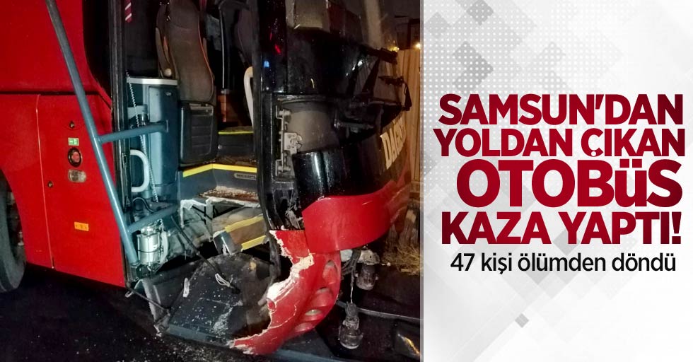 Samsun'dan yola çıkan otobüs kaza yaptı! 47 kişi ölümden döndü 