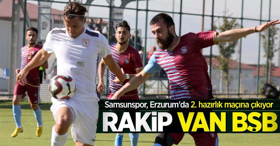 Samsunspor, Erzurum'da 2. hazırlık maçına çıkıyor! Rakip Van BŞB