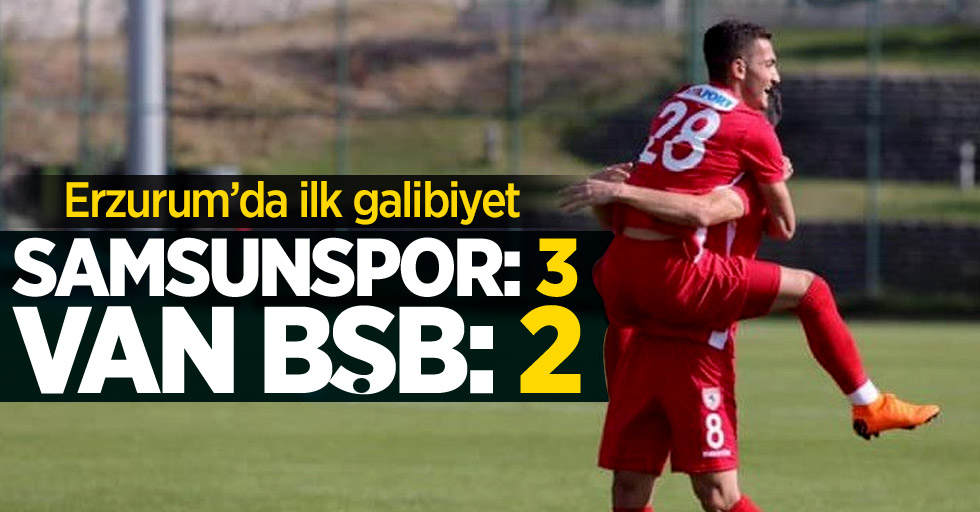 Samsunspor-Van BŞB maç sonucu! Erzurum'da ilk galibiyet 3-2