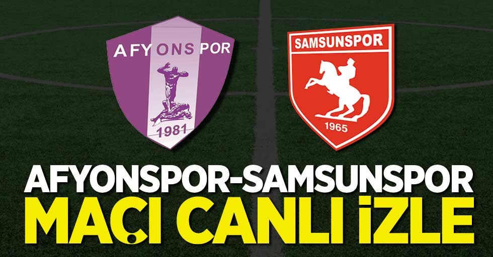 Afyonspor-Samsunspor maçı canlı izle 