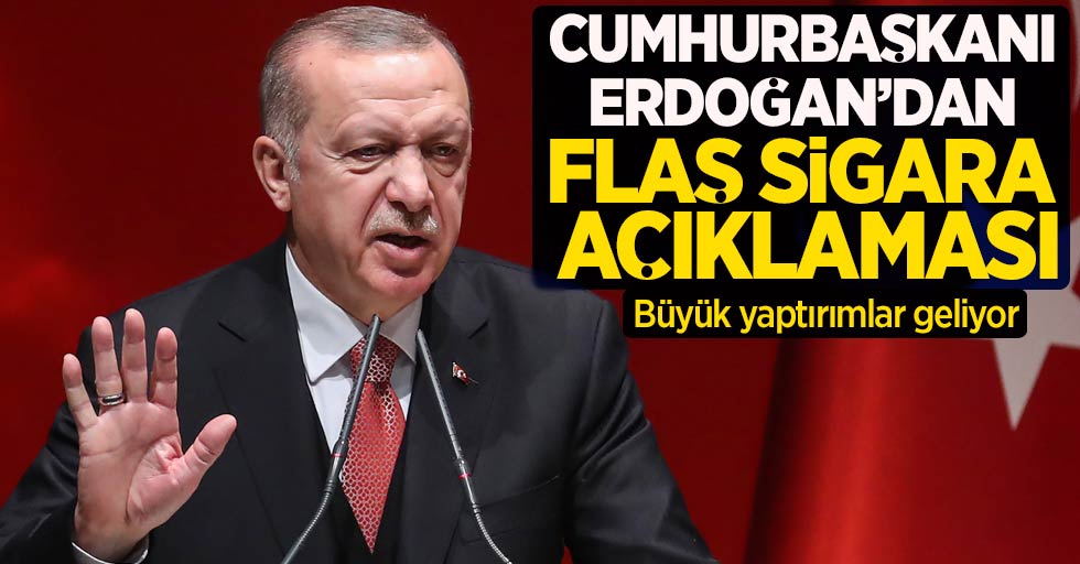 Cumhurbaşkanı Erdoğan’dan flaş sigara açıklaması! Büyük yaptırımlar geliyor