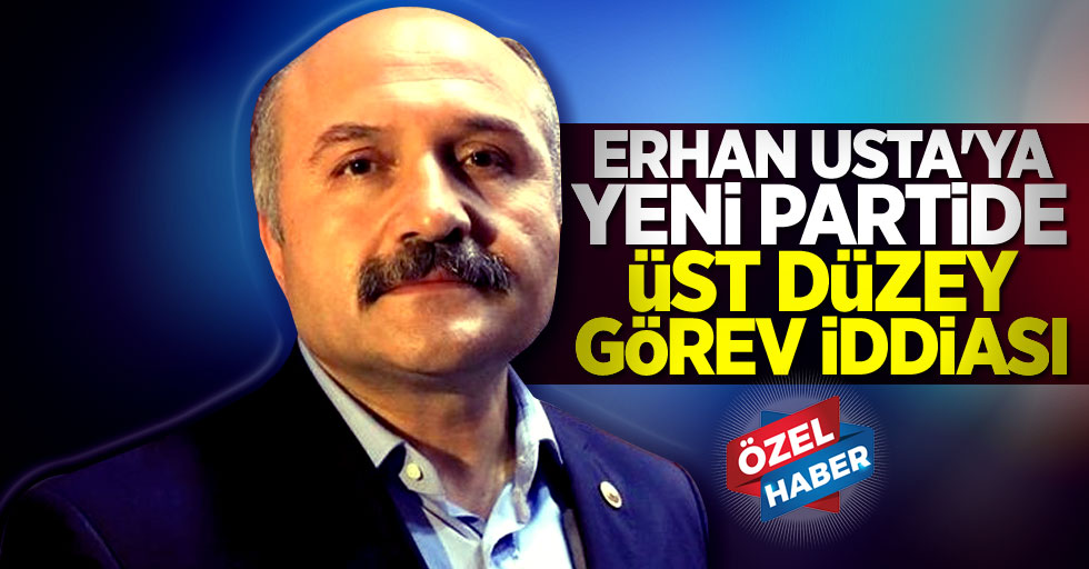 Erhan Usta'ya yeni partide üst düzey görev iddiası!