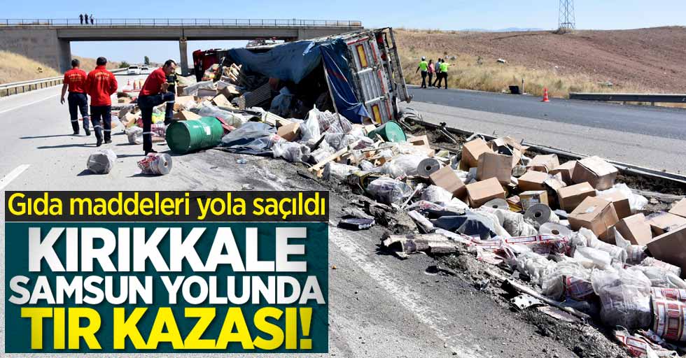 Kırıkkale-Samsun yolunda tır kazası! 1 yaralı 