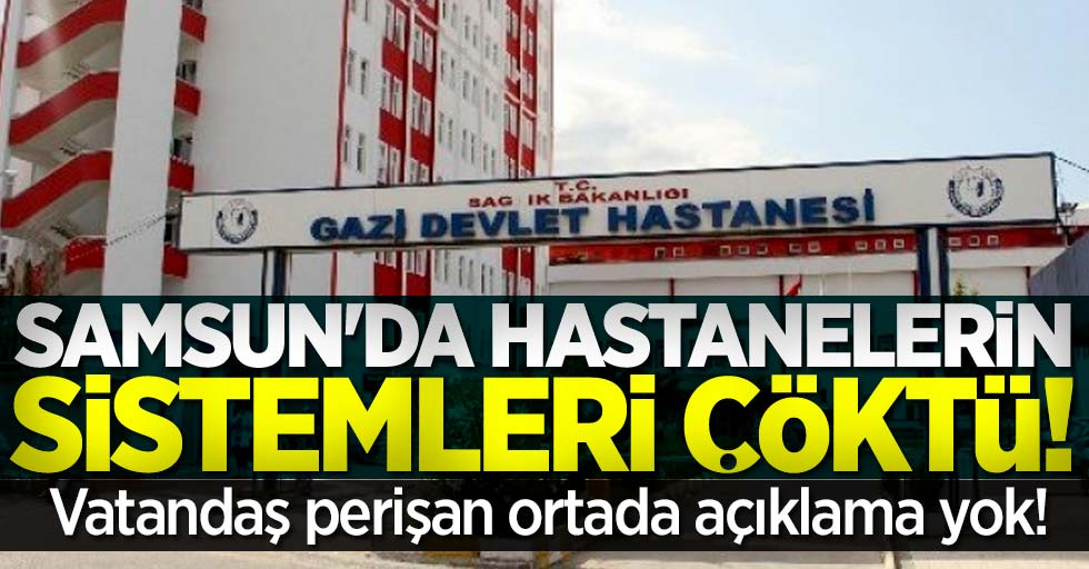 Samsun'da hastanelerin sistemleri çöktü! Vatandaş perişan ortada açıklama yok