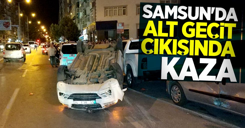 Samsun'da otomobil alt geçit çıkışında takla attı! 3 yaralı