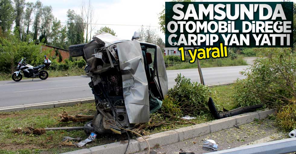Samsun'da otomobil direğe çarptı! 1 yaralı