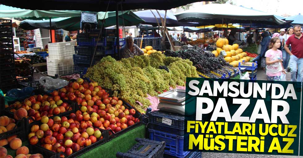 Samsun'da pazar fiyatları ucuz müşteri az 