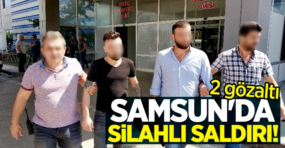 Samsun'da silahlı saldırı! 2 gözaltı