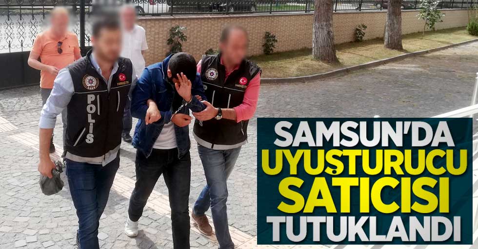 Samsun'da uyuşturucu satıcısı tutuklandı