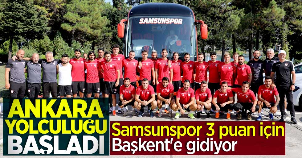 Samsunspor 3 puan için Başkent'e gidiyor! Ankara yolculuğu başladı