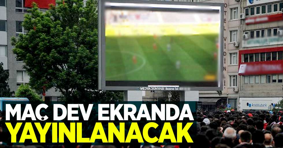 Türkiye-Andorra maçı Samsun Cumhuriyet Meydanı'ndan yayınlanacak!