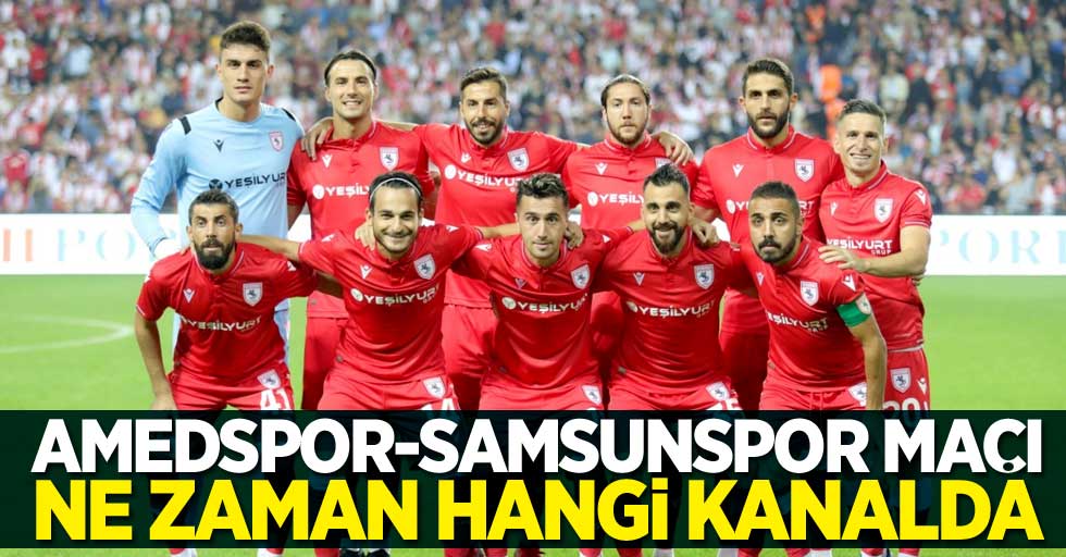 Amedspor-Samsunspor maçı ne zaman hangi kanalda