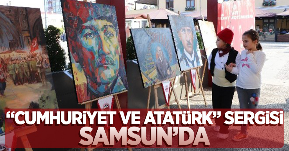 "Cumhuriyet ve Atatürk" temalı sergi Samsun'da