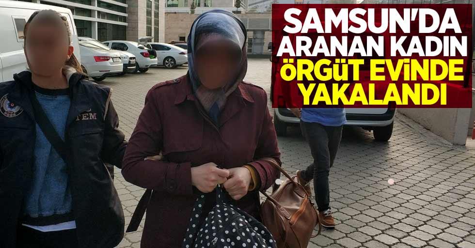 Samsun'da aranan kadın örgüt evinde yakalandı