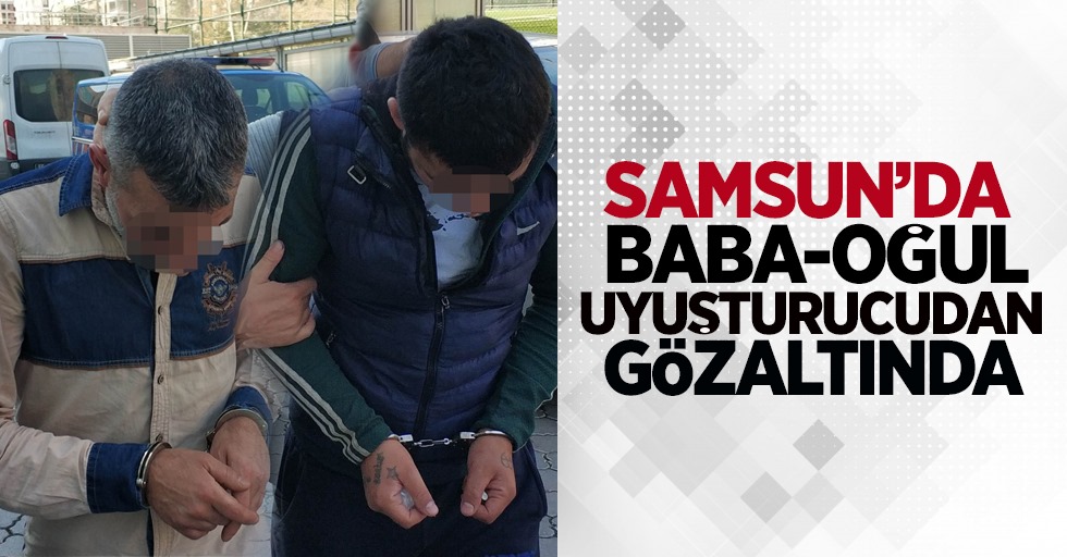 Samsun'da baba-oğul uyuşturucudan gözaltında