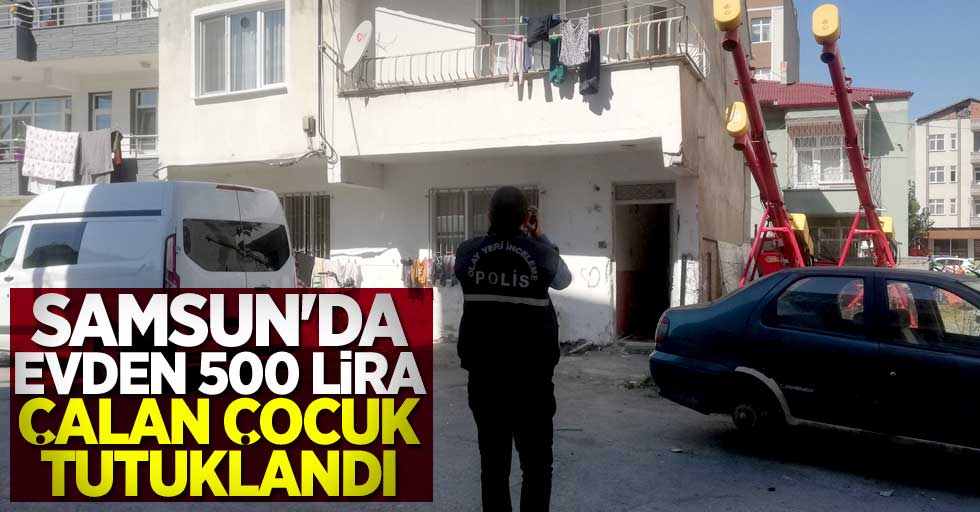 Samsun'da evden 500 lira çalan çocuk tutuklandı