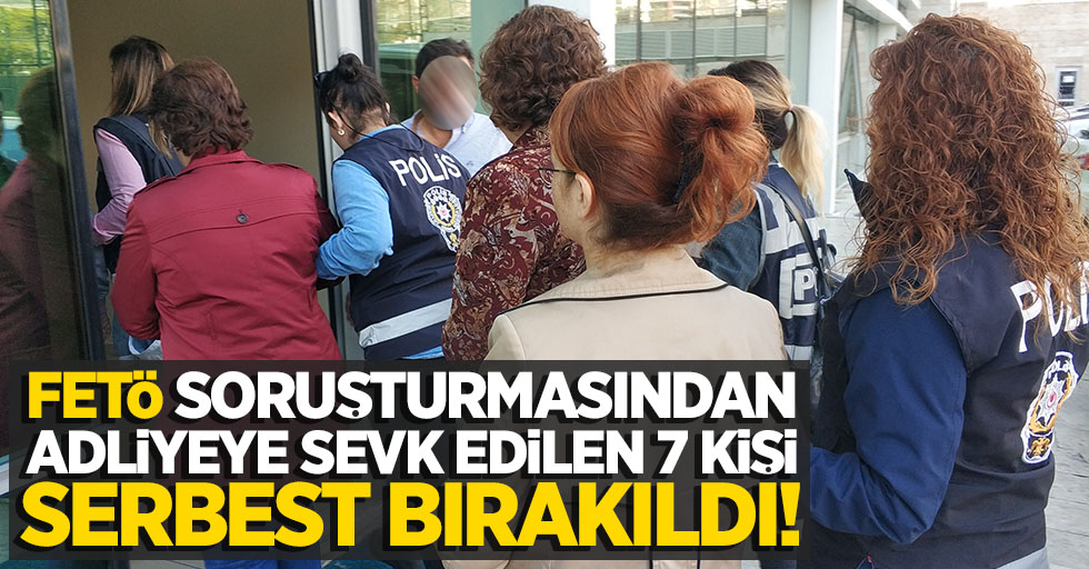 Samsun'da FETÖ'den gözaltına alınıp adliyeye sevk edilen 7 kişi serbest bırakıldı