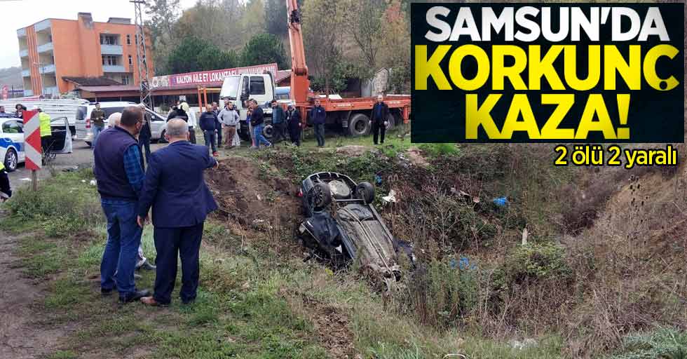 Samsun'da korkunç kaza! 2 ölü 2 yaralı