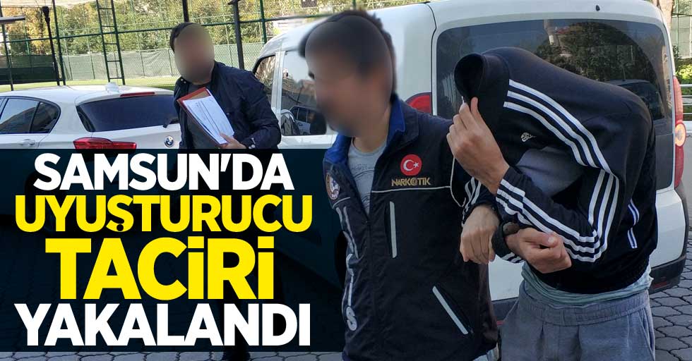 Samsun'da uyuşturucu taciri yakalandı