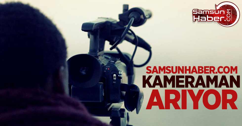 Samsunhaber.com kameraman arıyor