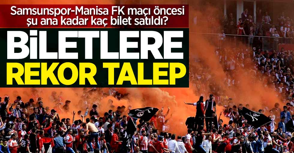 Samsunspor-Manisa FK satılan bilet sayısı kaç?