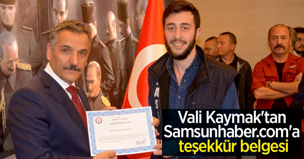 Vali Kaymak'tan Samsunhaber.com'a teşekkür belgesi
