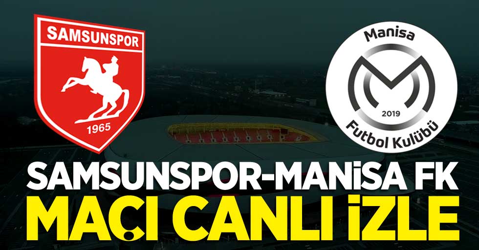 Yılport Samsunspor-Manisa FK maçı canlı izle
