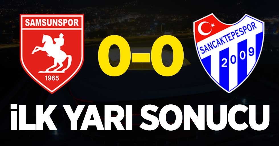 Yılport Samsunspor-Sancaktepe 0-0 (İlk yarı)