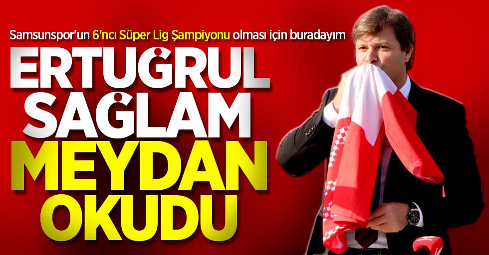 Ertuğrul Sağlam  MEYDAN OKUDU! Samsunspor'un 6. Süper Lig Şampiyonu olması için buradayım