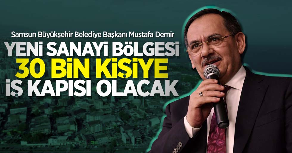 Mustafa Demir: Yeni sanayi bölgesi 30 bin kişiye iş kapısı olacak