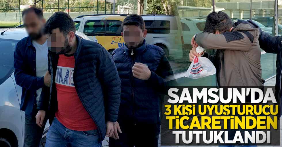 Samsun'da 3 kişi uyuşturucu ticaretinden tutuklandı