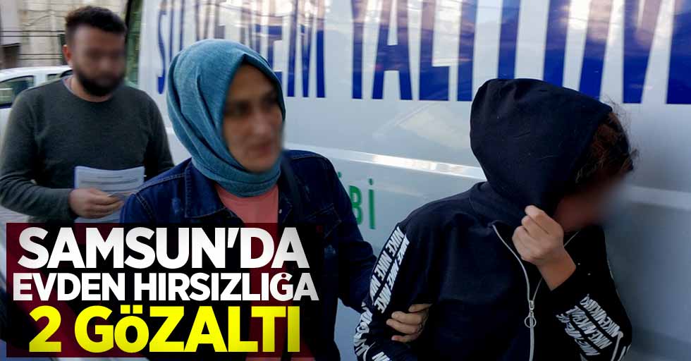 Samsun'da evden hırsızlığa 2 gözaltı